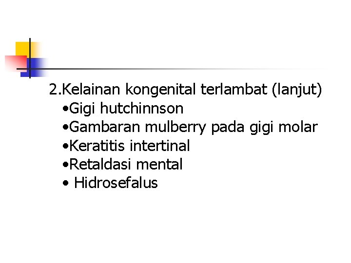 2. Kelainan kongenital terlambat (lanjut) • Gigi hutchinnson • Gambaran mulberry pada gigi molar