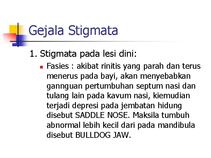 Gejala Stigmata 1. Stigmata pada lesi dini: n Fasies : akibat rinitis yang parah