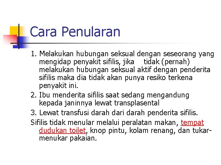 Cara Penularan 1. Melakukan hubungan seksual dengan seseorang yang mengidap penyakit sifilis, jika tidak