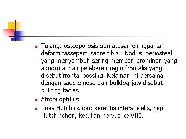 n n n Tulang: osteoporosis gumatosameninggalkan deformitasseperti sabre tibia. Nodus periosteal yang menyembuh sering