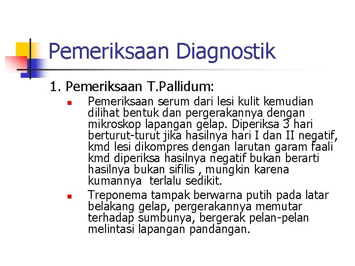Pemeriksaan Diagnostik 1. Pemeriksaan T. Pallidum: n n Pemeriksaan serum dari lesi kulit kemudian