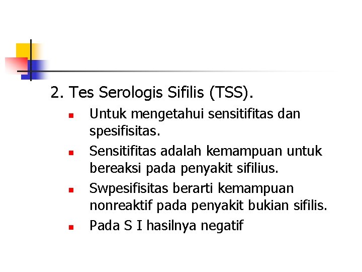 2. Tes Serologis Sifilis (TSS). n n Untuk mengetahui sensitifitas dan spesifisitas. Sensitifitas adalah