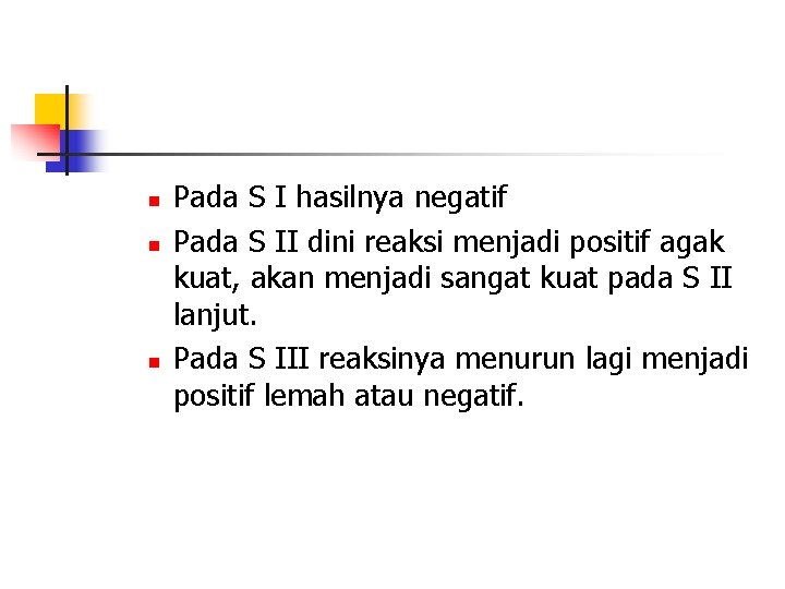 n n n Pada S I hasilnya negatif Pada S II dini reaksi menjadi