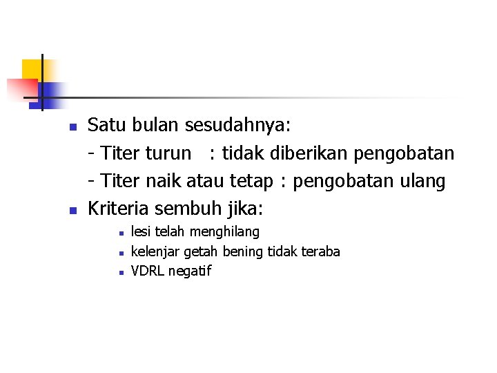 n n Satu bulan sesudahnya: - Titer turun : tidak diberikan pengobatan - Titer