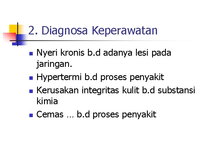 2. Diagnosa Keperawatan n n Nyeri kronis b. d adanya lesi pada jaringan. Hypertermi