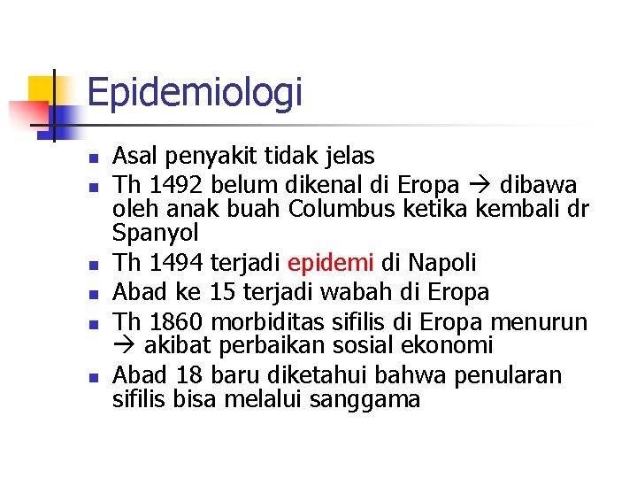 Epidemiologi n n n Asal penyakit tidak jelas Th 1492 belum dikenal di Eropa
