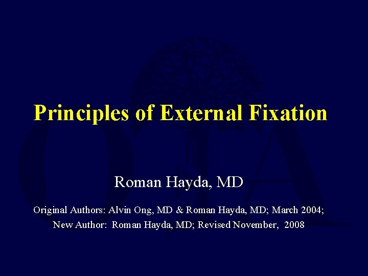 Principles of External Fixation Roman Hayda, MD Original Authors: Alvin Ong, MD & Roman