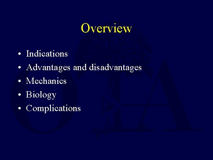 Overview • • • Indications Advantages and disadvantages Mechanics Biology Complications 