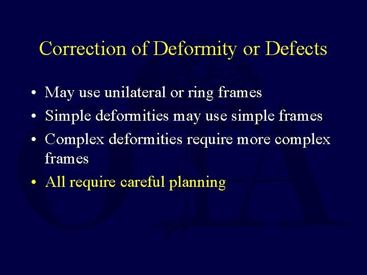 Correction of Deformity or Defects • May use unilateral or ring frames • Simple