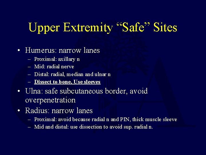 Upper Extremity “Safe” Sites • Humerus: narrow lanes – – Proximal: axillary n Mid: