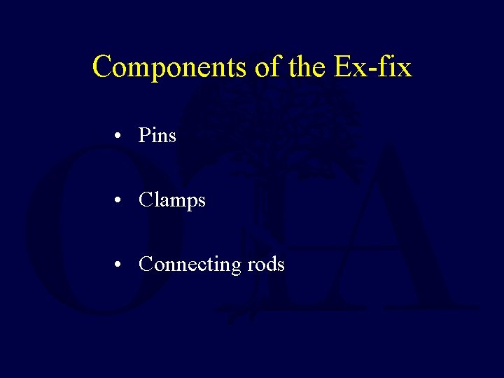 Components of the Ex-fix • Pins • Clamps • Connecting rods 