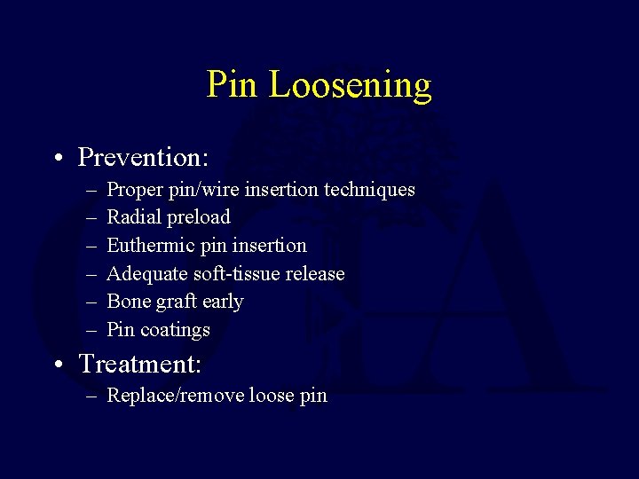 Pin Loosening • Prevention: – – – Proper pin/wire insertion techniques Radial preload Euthermic