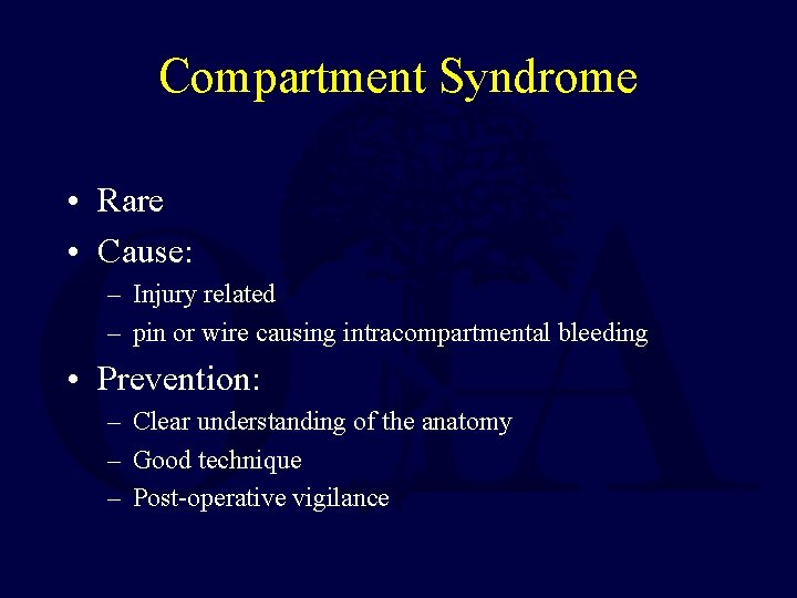 Compartment Syndrome • Rare • Cause: – Injury related – pin or wire causing