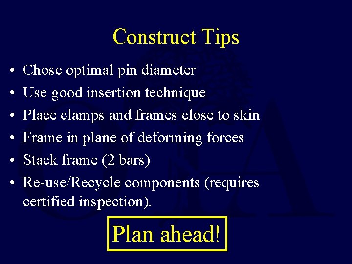 Construct Tips • • • Chose optimal pin diameter Use good insertion technique Place