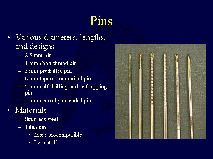 Pins • Various diameters, lengths, and designs – – – 2. 5 mm pin