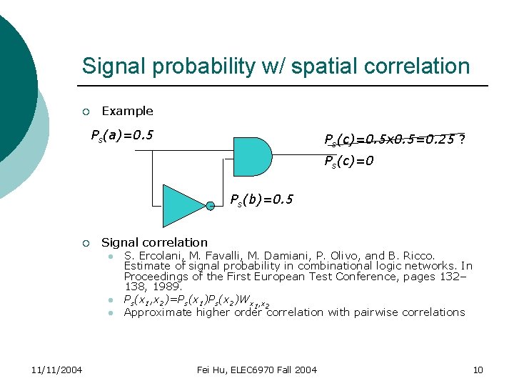 Signal probability w/ spatial correlation ¡ Example Ps(a)=0. 5 Ps(c)=0. 5 x 0. 5=0.
