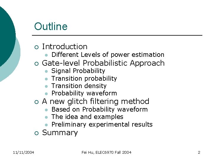 Outline ¡ Introduction l ¡ Gate-level Probabilistic Approach l l ¡ l l 11/11/2004