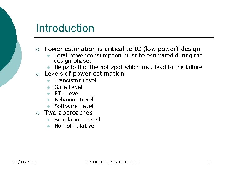 Introduction ¡ Power estimation is critical to IC (low power) design l l ¡