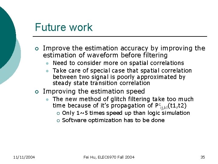 Future work ¡ Improve the estimation accuracy by improving the estimation of waveform before