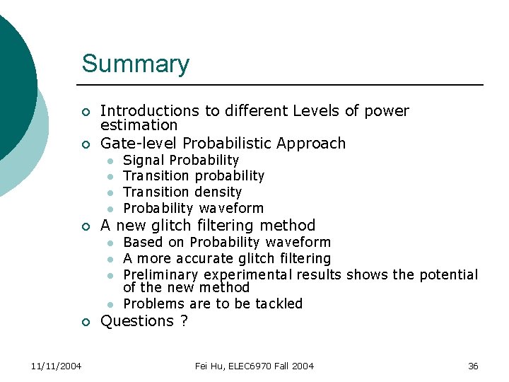 Summary ¡ ¡ Introductions to different Levels of power estimation Gate-level Probabilistic Approach l