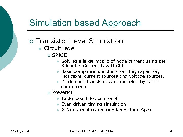 Simulation based Approach ¡ Transistor Level Simulation l Circuit level ¡ SPICE l l