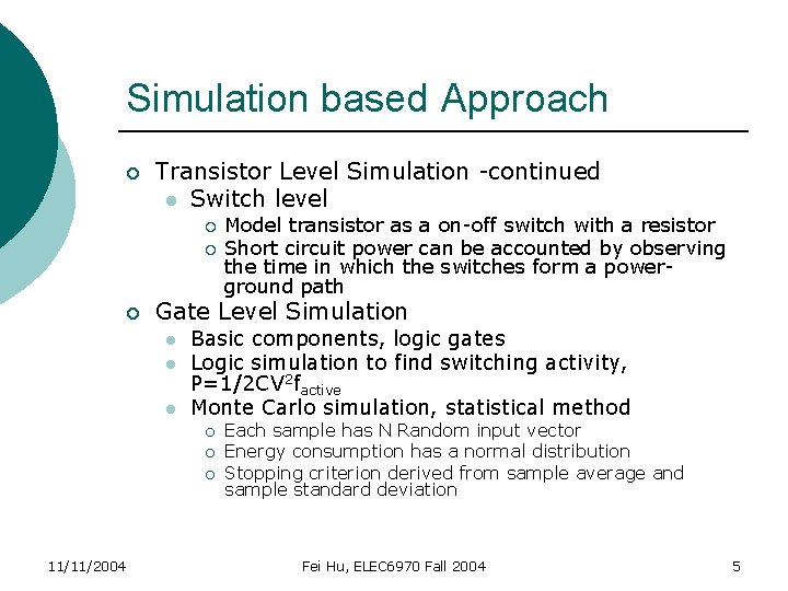 Simulation based Approach ¡ Transistor Level Simulation -continued l Switch level ¡ ¡ ¡