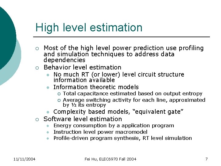 High level estimation ¡ ¡ Most of the high level power prediction use profiling