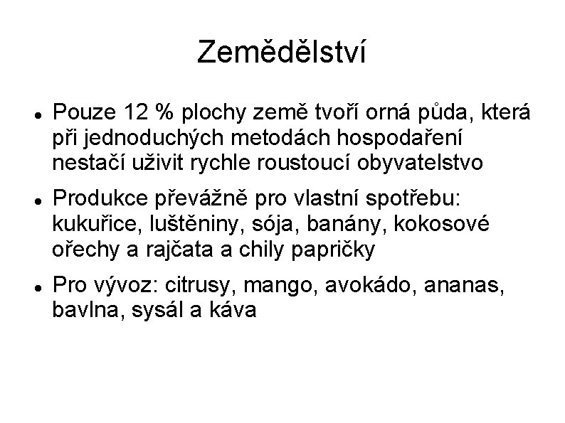 Zemědělství Pouze 12 % plochy země tvoří orná půda, která při jednoduchých metodách hospodaření