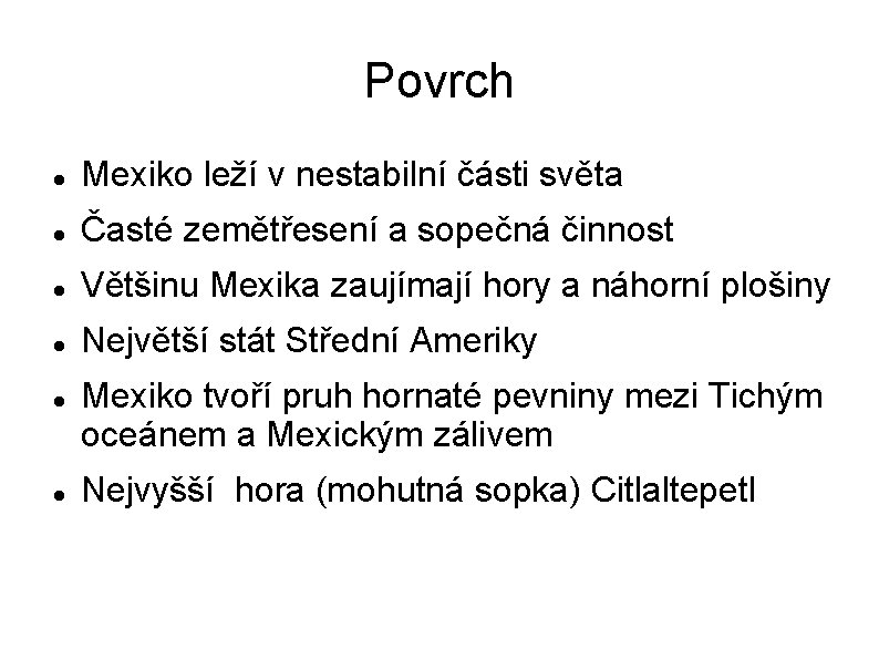 Povrch Mexiko leží v nestabilní části světa Časté zemětřesení a sopečná činnost Většinu Mexika