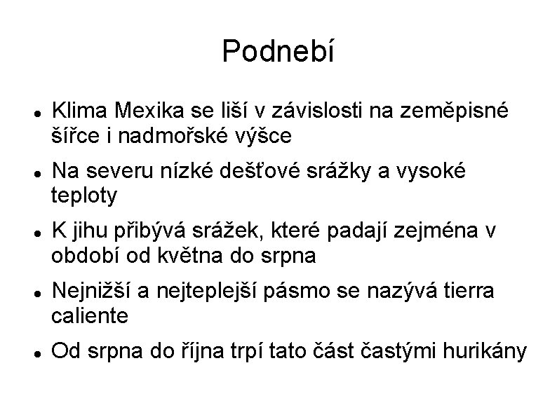 Podnebí Klima Mexika se liší v závislosti na zeměpisné šířce i nadmořské výšce Na
