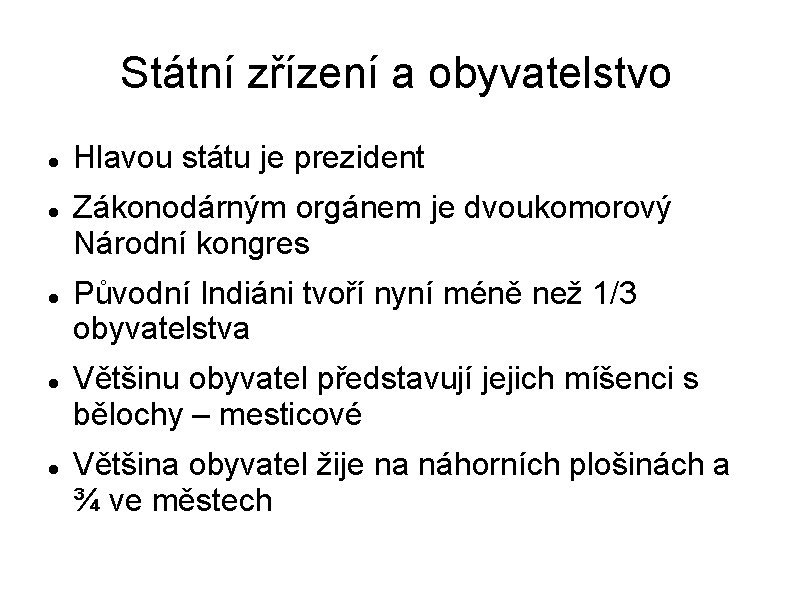 Státní zřízení a obyvatelstvo Hlavou státu je prezident Zákonodárným orgánem je dvoukomorový Národní kongres