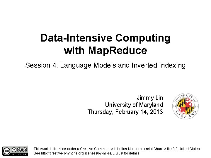 Data-Intensive Computing with Map. Reduce Session 4: Language Models and Inverted Indexing Jimmy Lin