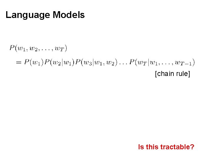 Language Models [chain rule] Is this tractable? 
