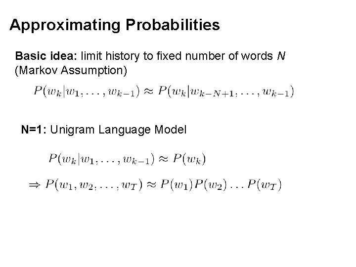 Approximating Probabilities Basic idea: limit history to fixed number of words N (Markov Assumption)