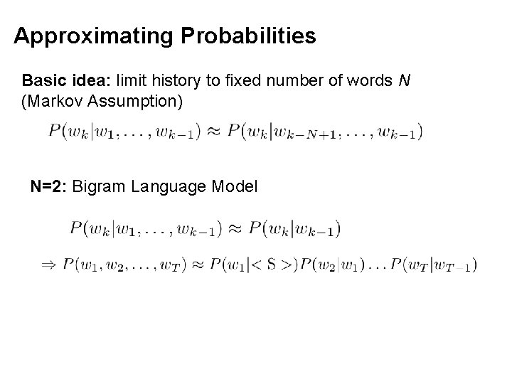 Approximating Probabilities Basic idea: limit history to fixed number of words N (Markov Assumption)
