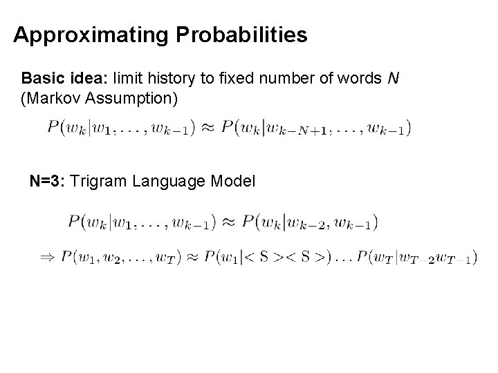 Approximating Probabilities Basic idea: limit history to fixed number of words N (Markov Assumption)
