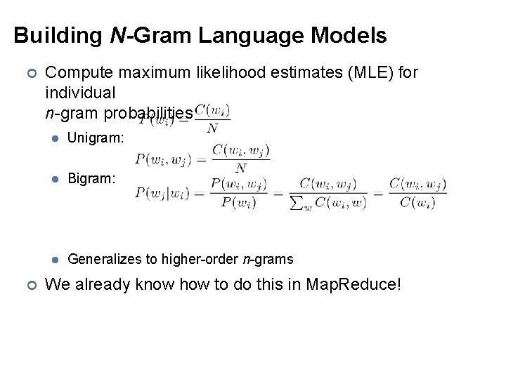 Building N-Gram Language Models ¢ ¢ Compute maximum likelihood estimates (MLE) for individual n-gram