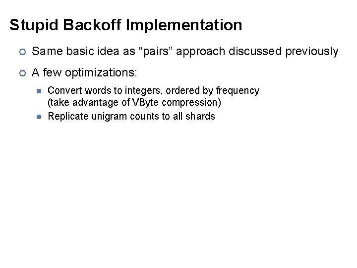 Stupid Backoff Implementation ¢ Same basic idea as “pairs” approach discussed previously ¢ A