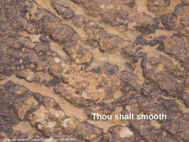 Thou shalt smooth Source: http: //www. flickr. com/photos/brettmorrison/3732910565/ 