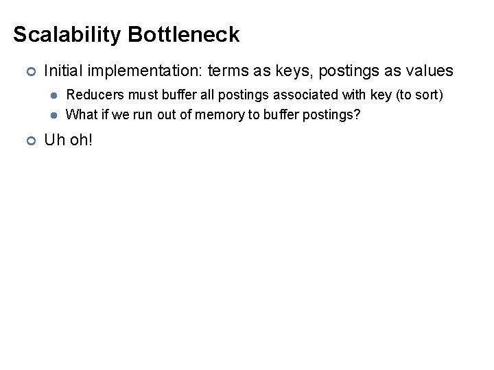 Scalability Bottleneck ¢ Initial implementation: terms as keys, postings as values l l ¢