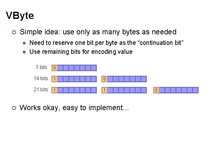 VByte ¢ Simple idea: use only as many bytes as needed l l ¢