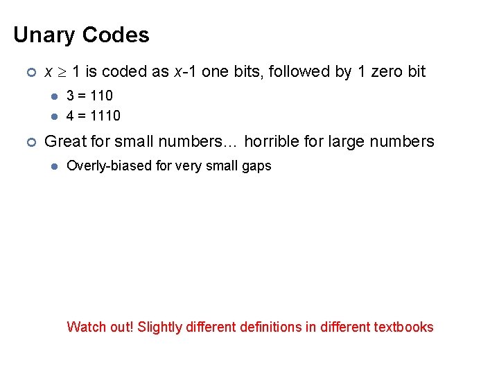 Unary Codes ¢ x 1 is coded as x-1 one bits, followed by 1