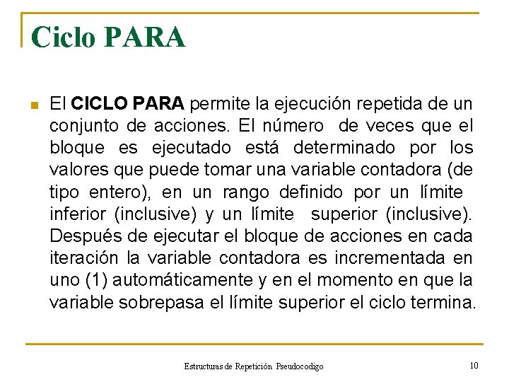 Ciclo PARA n El CICLO PARA permite la ejecución repetida de un conjunto de