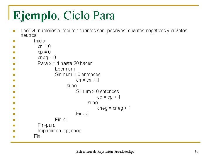 Ejemplo. Ciclo Para n n n n n Leer 20 números e imprimir cuantos