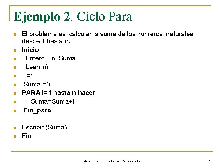 Ejemplo 2. Ciclo Para n n n El problema es calcular la suma de