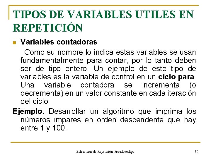 TIPOS DE VARIABLES UTILES EN REPETICIÓN Variables contadoras Como su nombre lo indica estas