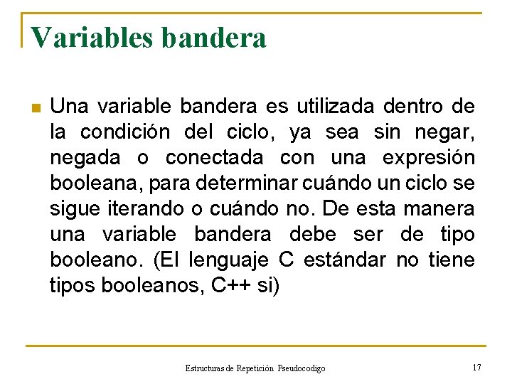Variables bandera n Una variable bandera es utilizada dentro de la condición del ciclo,