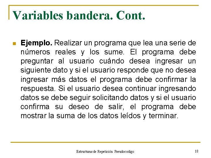 Variables bandera. Cont. n Ejemplo. Realizar un programa que lea una serie de números