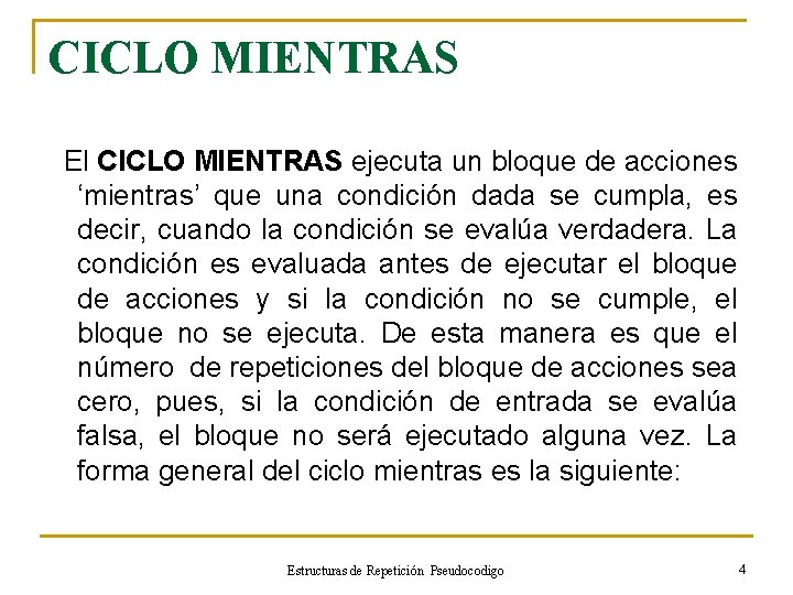 CICLO MIENTRAS El CICLO MIENTRAS ejecuta un bloque de acciones ‘mientras’ que una condición