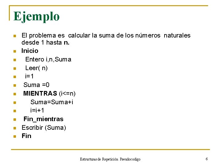 Ejemplo n n n El problema es calcular la suma de los números naturales